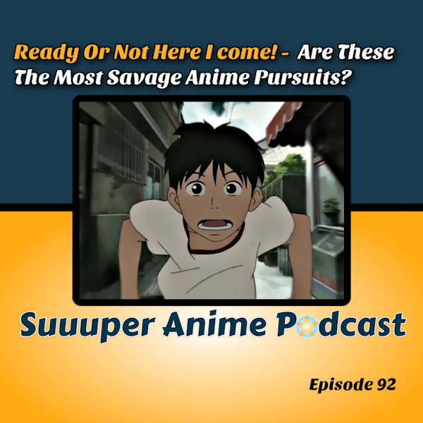 Ready or Not Here I Come - Are These The Most Savage Anime pursuits?! | Ep.92 Image