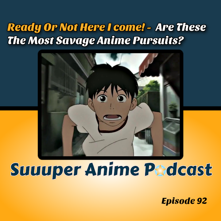 Ready or Not Here I Come - Are These The Most Savage Anime pursuits?! | Ep.92