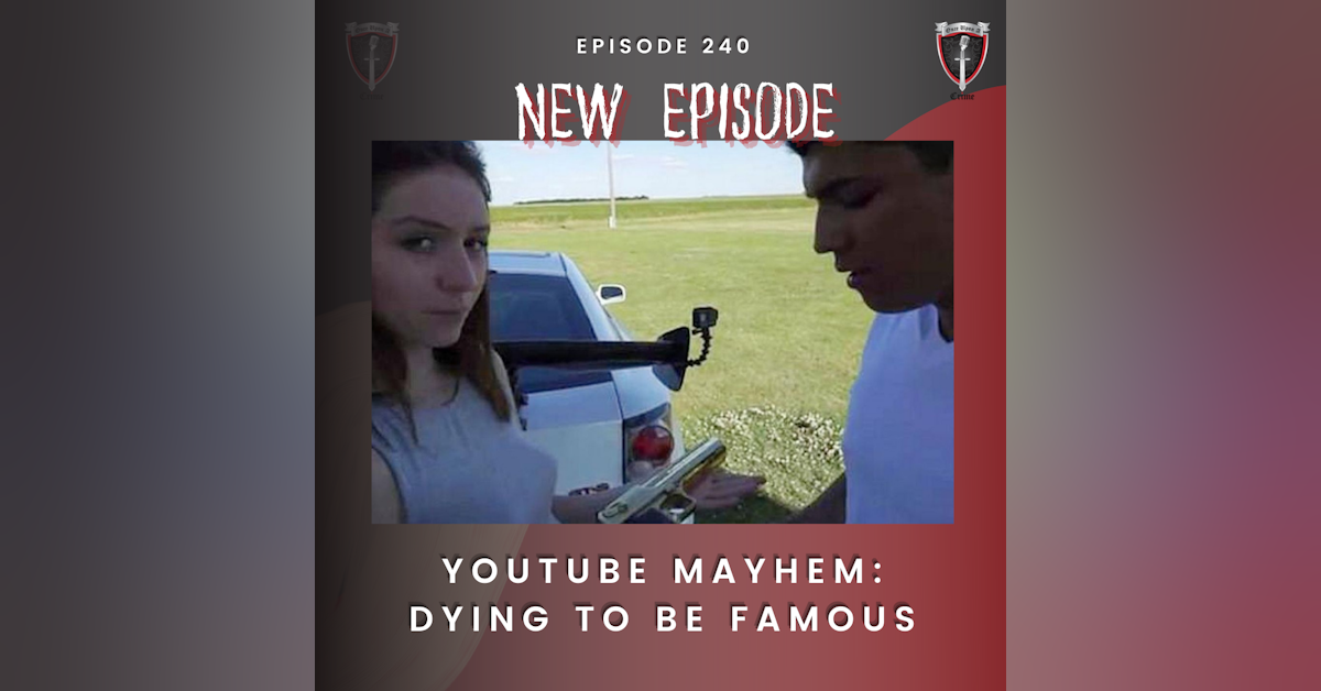 Episode 240: YouTube Mayhem: Dying To Be Famous