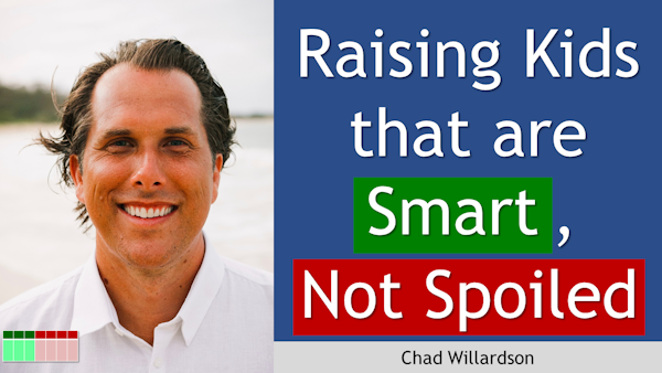 160. Raising Kids that are Smart Not Spoiled with Chad Willardson Image
