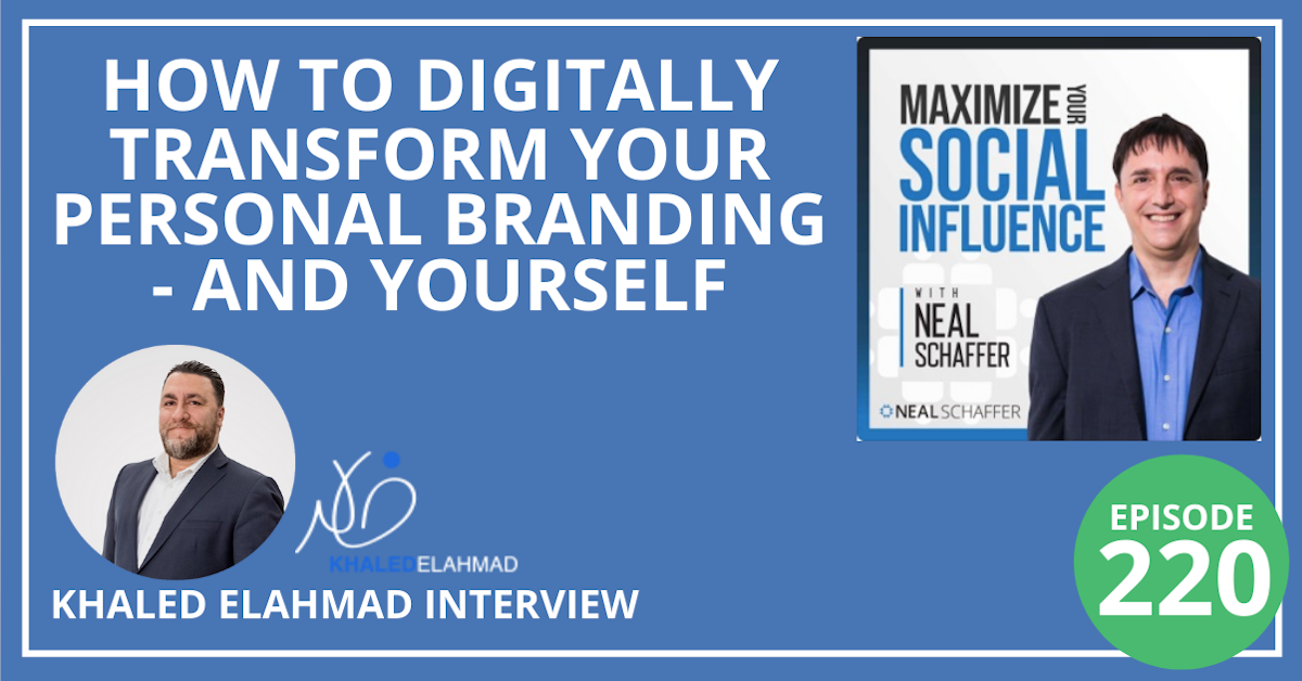 220: How To Digitally Transform Your Personal Branding - and Yourself [Khaled ElAhmad Interview]