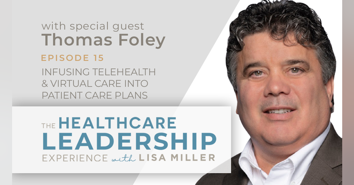 Infusing Telehealth & Virtual Care into Patient Care Plans with Thomas Foley | Ep.15