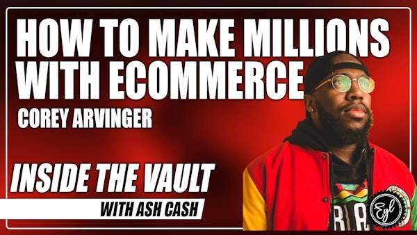 ITV #52: How Corey Arvinger Makes Millions from E-Commerce