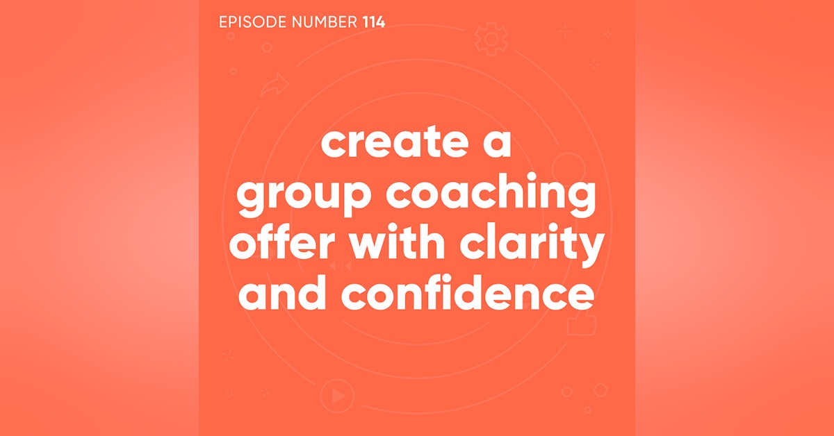 114. Create a Group Coaching Offer With Clarity and Confidence [Coaching Session]