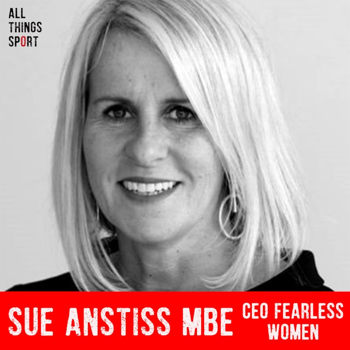 Driving positive change for women's sport with Sue Anstiss MBE, CEO of Fearless Women