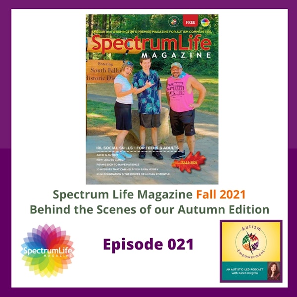 Ep. 21: Spectrum Life Magazine Fall 2021 Preview - Autism Advocacy, Enrichment and Empowerment Image
