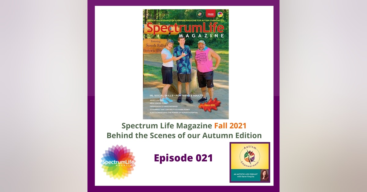 Ep. 21: Spectrum Life Magazine Fall 2021 Preview - Autism Advocacy, Enrichment and Empowerment