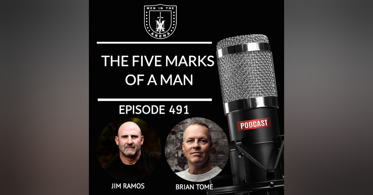 The Five Marks of a Man w/ Brian Tome EP 491