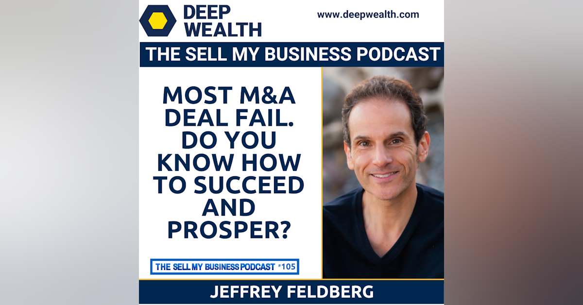 Most M&A Deal Fail. Do You Know How To Succeed and Prosper? (#105)