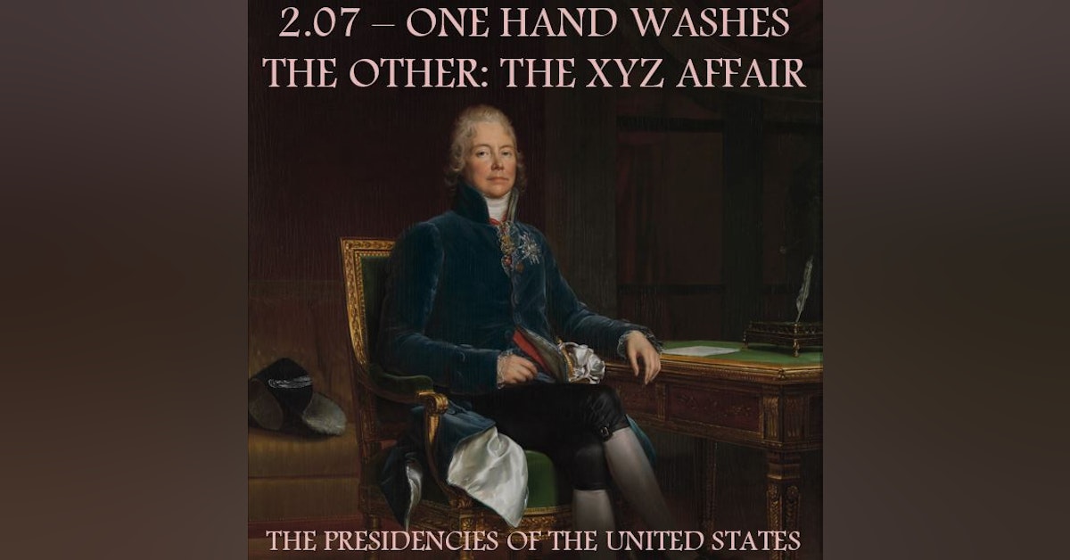 2.07 – One Hand Washes the Other: The XYZ Affair