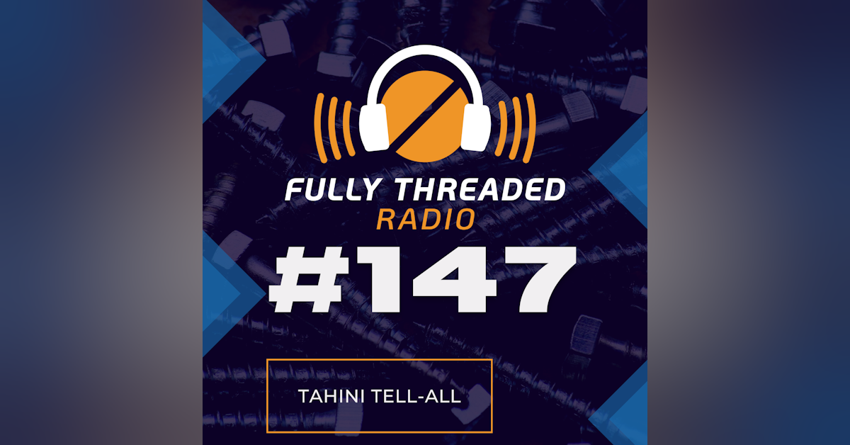 Episode #147 - Tahini Tell-All