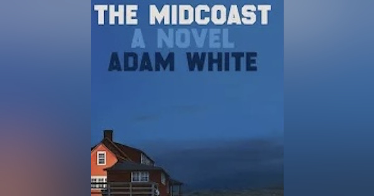 The Midcoast - A Novel. In conversation with author Adam White.