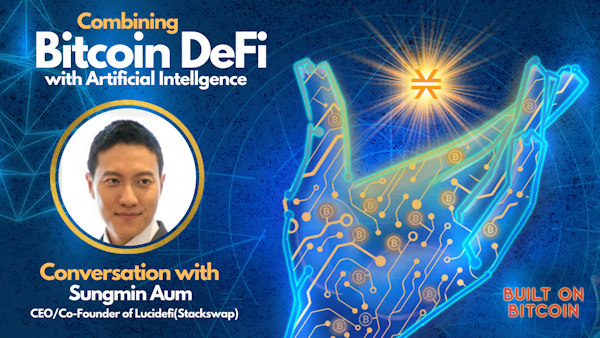 E45: Combining Bitcoin, DeFi & AI to Create the Exchange of the Future - Sungmin Aum (Stackswap) Image