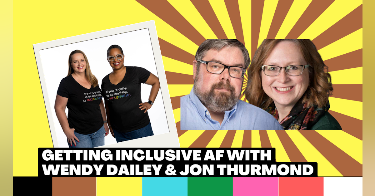 Getting Inclusive AF with Wendy Dailey and Jon Thurmond