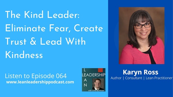 Episode 064: Karyn Ross - The Kind Leader: Eliminate Fear, Create Trust & Lead With Kindness Image
