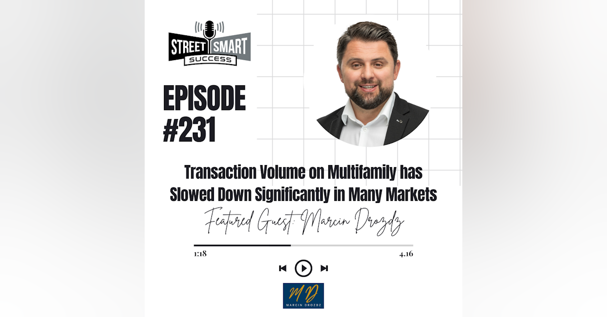 231: Transaction Volume On Multifamily Has Slowed Down Significantly In Many Markets