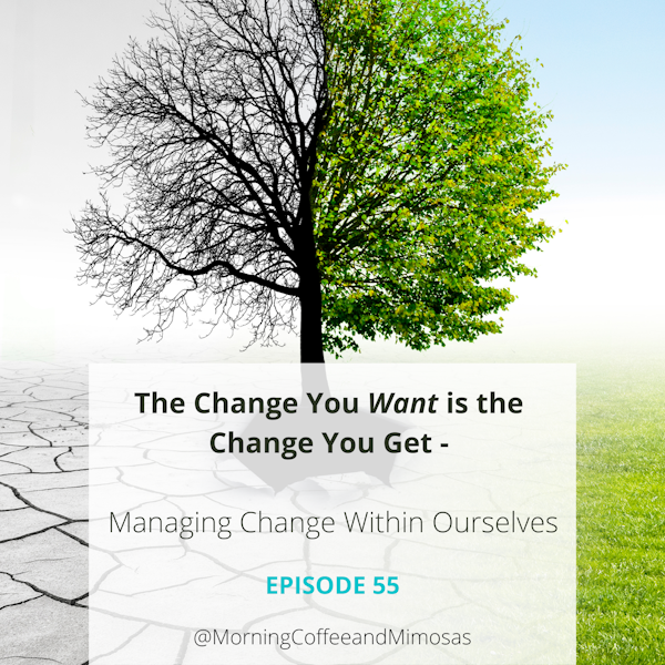 The Change You Want Is the Change You Get – Managing Change Within Ourselves Image