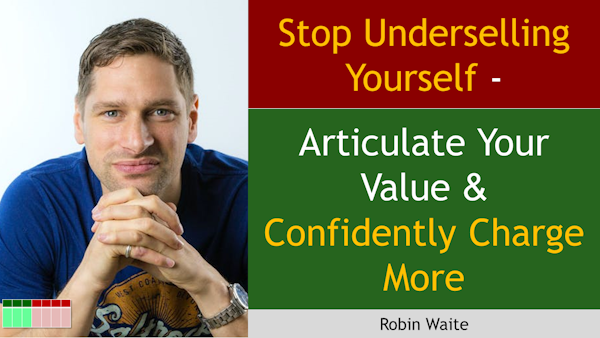 165. Stop Underselling Yourself - Articulate Your Value & Confidently Charge More with Robin Waite Image