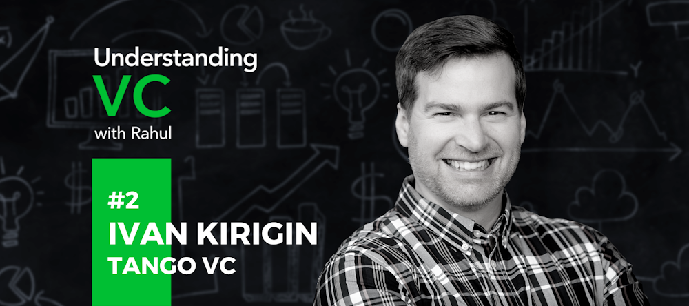 Understanding VC: #2 The Algorithm of Self-Improvement: In Conversation with Ivan Kirigin from Tango.vc