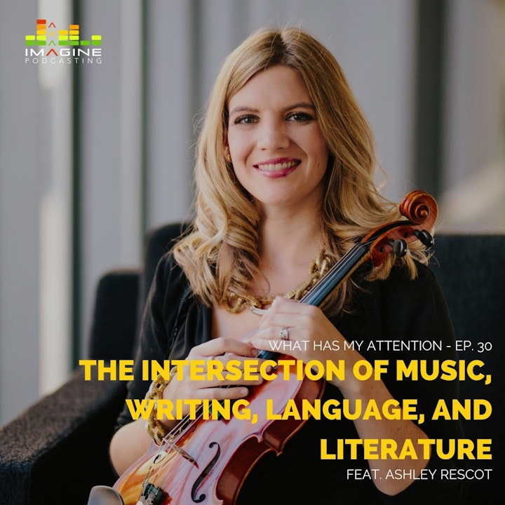 Ep. 30 Violinist Ashley Rescot: The Intersection of Music, Writing, Language, and Literature