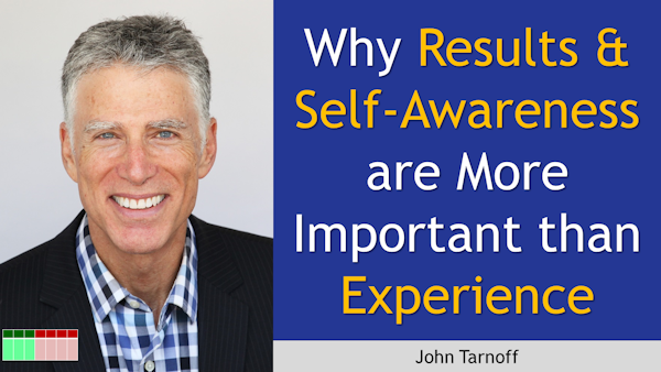 141. Why Results & Self Awareness are More Important than Experience with John Tarnoff Image