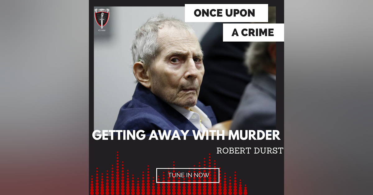 Episode 213: Getting Away With Murder: Robert Durst
