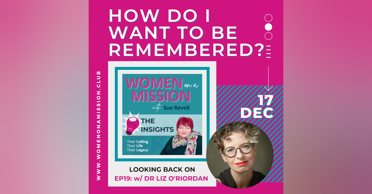 Episode 20: Looking back on "How do I Want to be Remembered" with Dr Liz O'Riordan