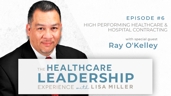 High Performing Healthcare & Hospital Contracting with Ray O'Kelley | Ep.6