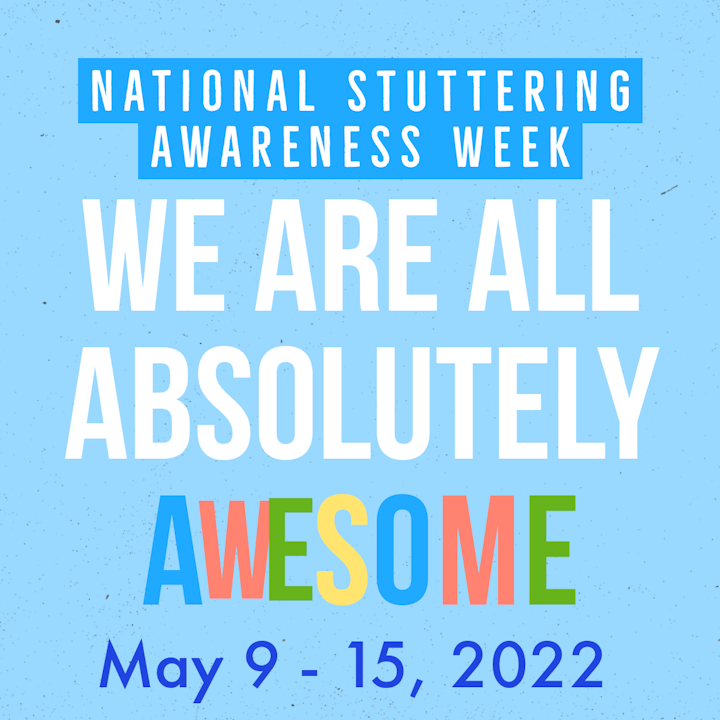 National Stuttering Awareness Week - May 9 to 15, 2022
