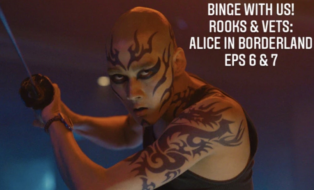 E116 Alice in Borderland Episodes 6-7: Rooks & Vets!