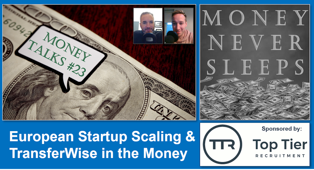 104: Money Talks #23: European Startup Scaling and TransferWise in the Money