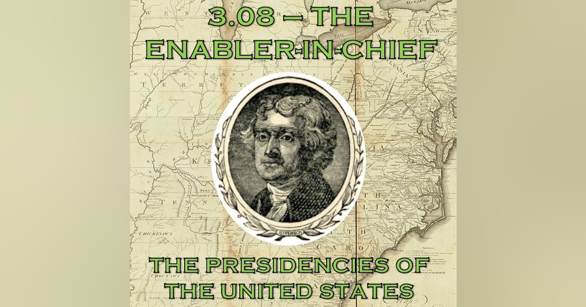 3.08 – The Enabler-in-Chief