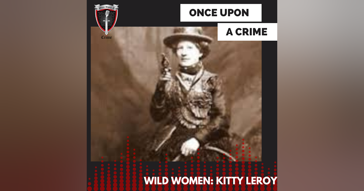 Episode 253: Wild Women: Kitty LeRoy