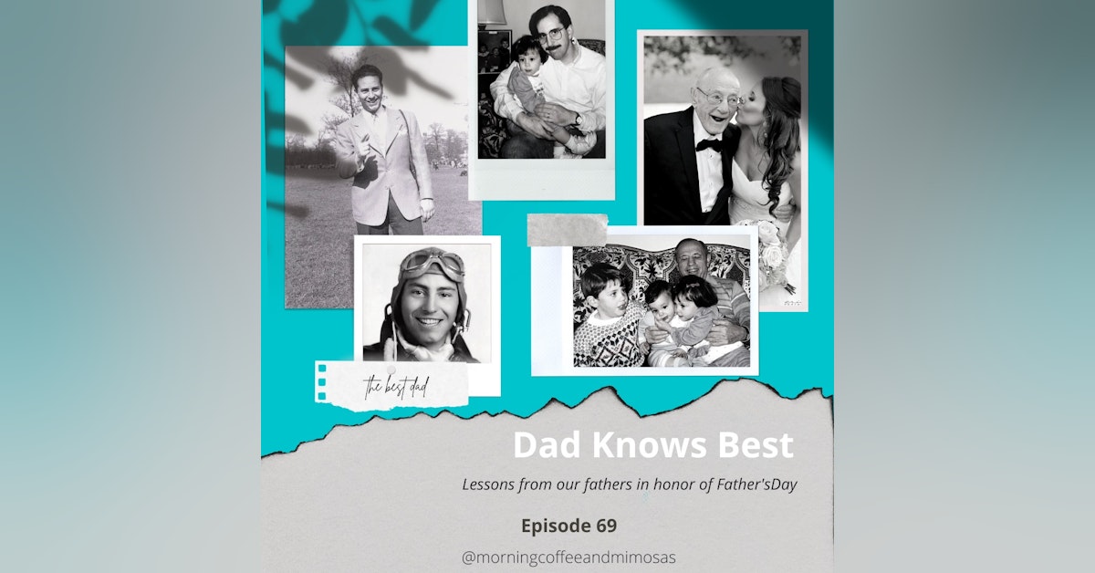 Dad Knows Best- Lessons From Our Fathers in Honor of Father’s Day
