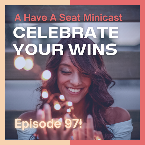 Let's Celebrate Our Wins! A Have A Seat Minicast Image
