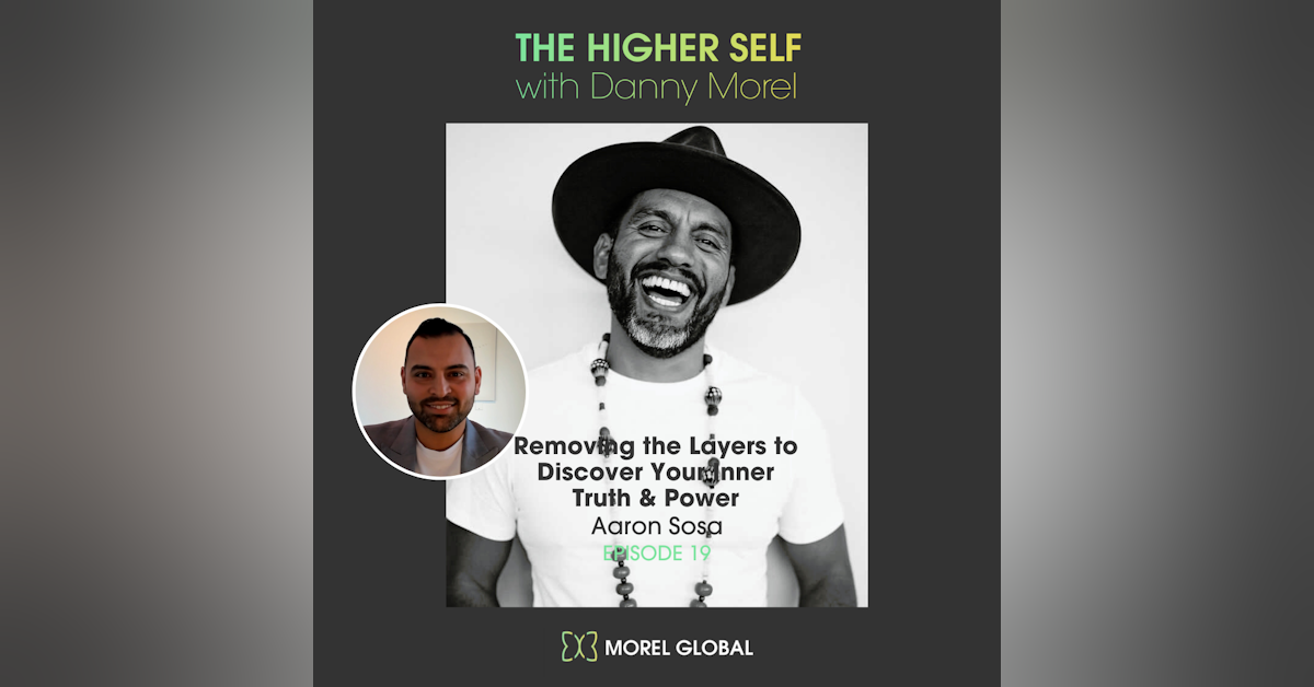 THS019 Removing the Layers to Discover Your Inner Truth & Power - Aaron Sosa