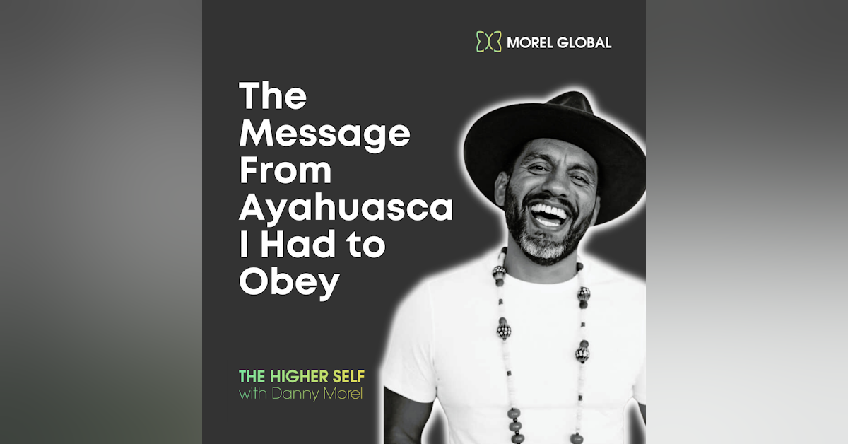 022 The Message From Ayahuasca I Had to Obey