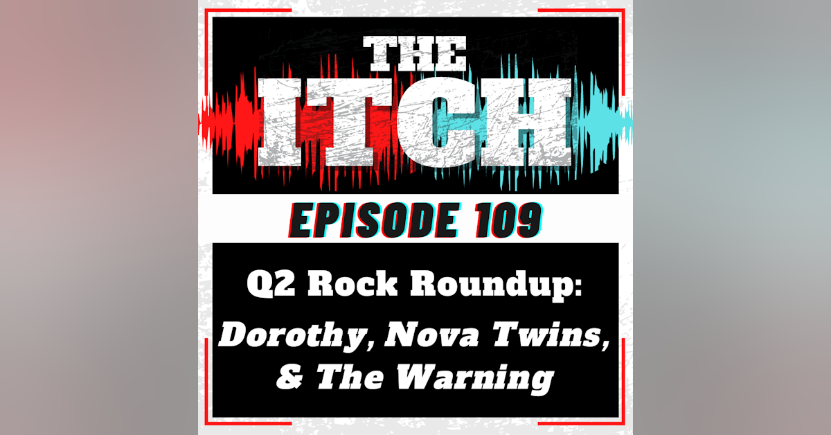 E109 Q2 Rock Roundup: Dorothy, Nova Twins, & The Warning