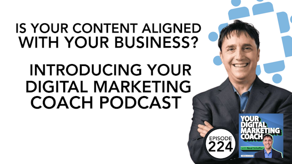 224: Is Your Content Aligned with Your Business? Introducing Your Digital Marketing Coach Podcast Image