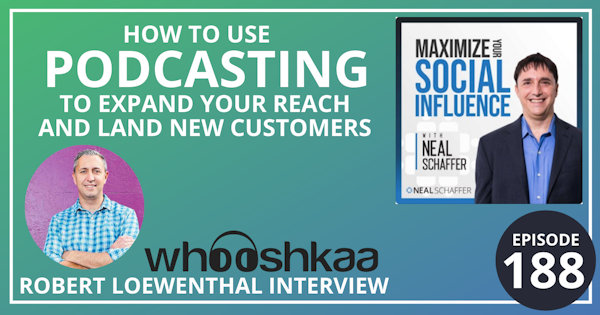188: How to Use Podcasting to Expand Your Reach and Land New Customers [Robert Loewenthal Interview] Image