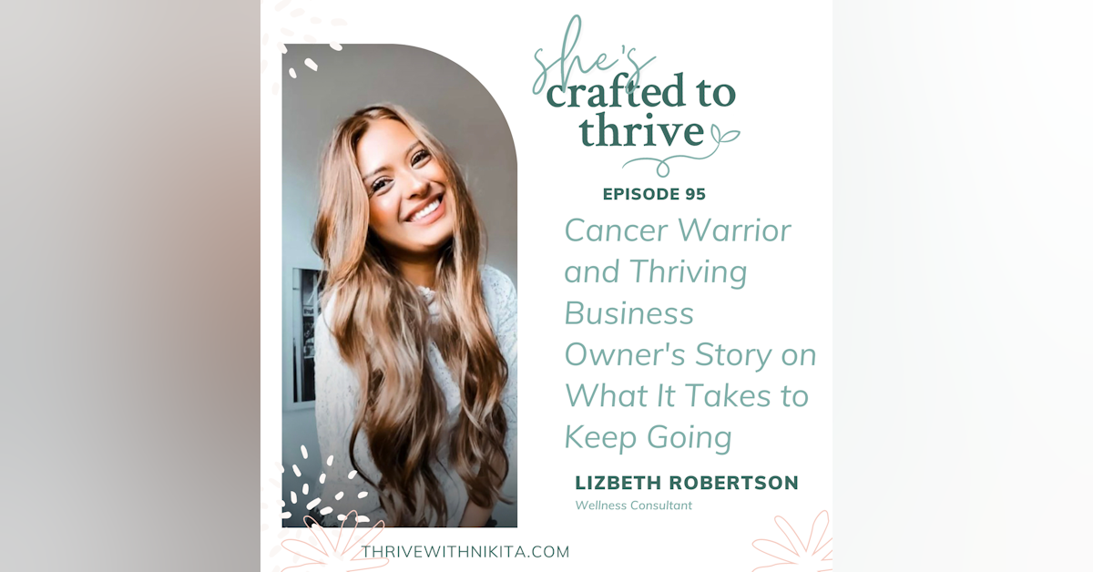 Cancer Warrior and Thriving Business Owner's Story on What It Takes to Keep Going with Lizbeth Roberston