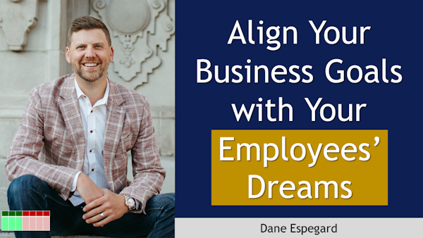 123. Align Your Business Goals with Your Employees’ Dreams - Dane Espegard Image