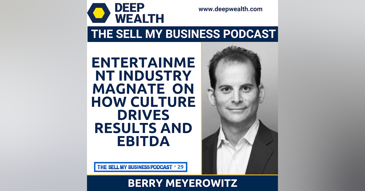 Entertainment Industry Veteran Berry Meyerowitz On How Culture Drives Results And EBITDA (#29)