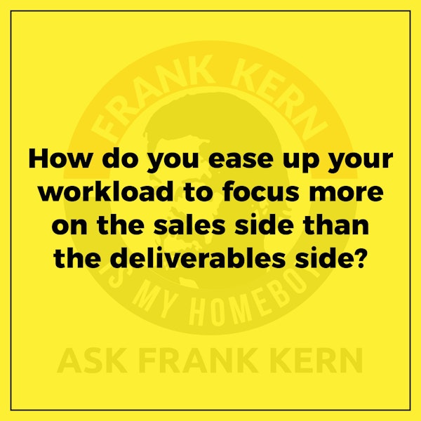 How do you ease up your workload to focus more on the sales side than the deliverables side? Image