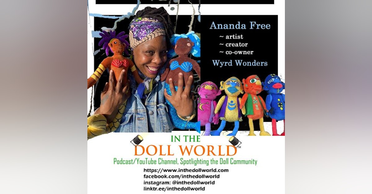Ananda Free: artist, co-owner, and creator at Wyrd Wonders, on In The Doll World doll podcast