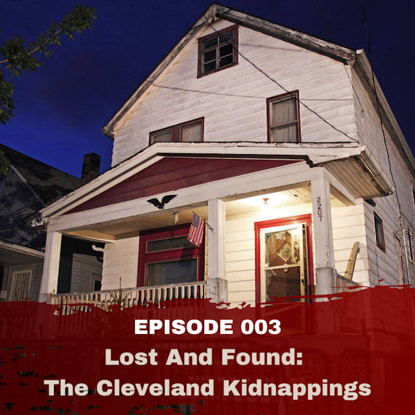 Episode 003: Lost and Found: The Cleveland Kidnappings Image