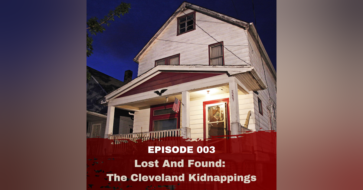 Episode 003: Lost and Found: The Cleveland Kidnappings