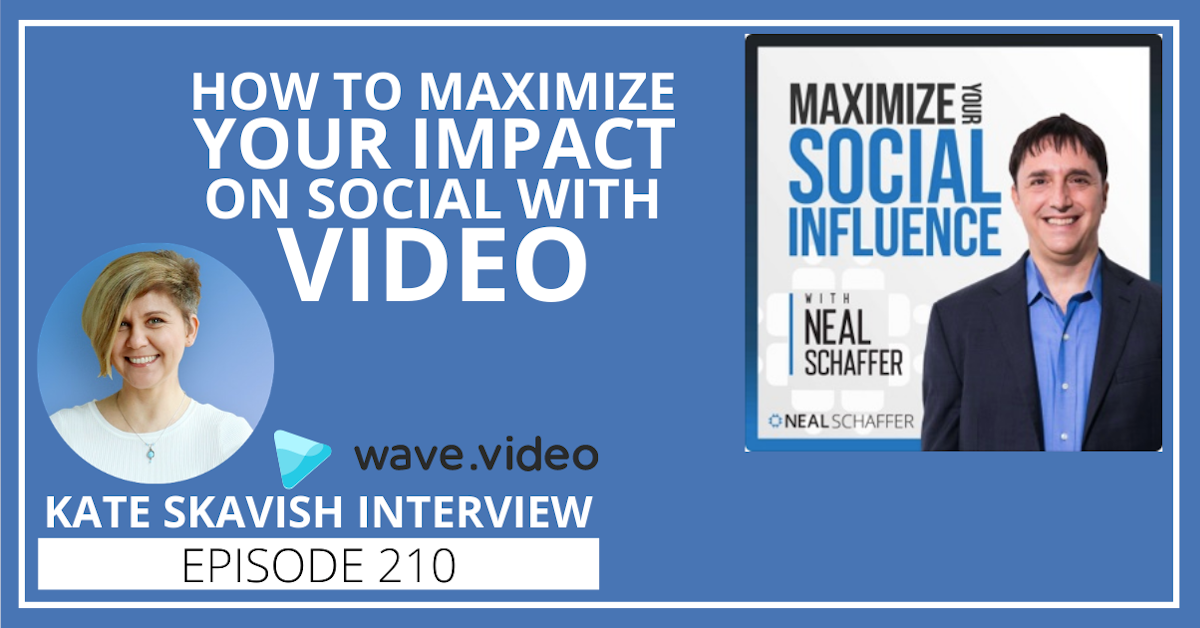 210: How to Maximize Your Impact on Social With Video [Kate Skavish Interview]