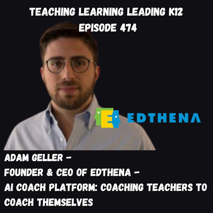 Adam Geller - Founder & CEO of Edthena - AI Coach Platform: Coaching Teachers to Coach Themselves - 474