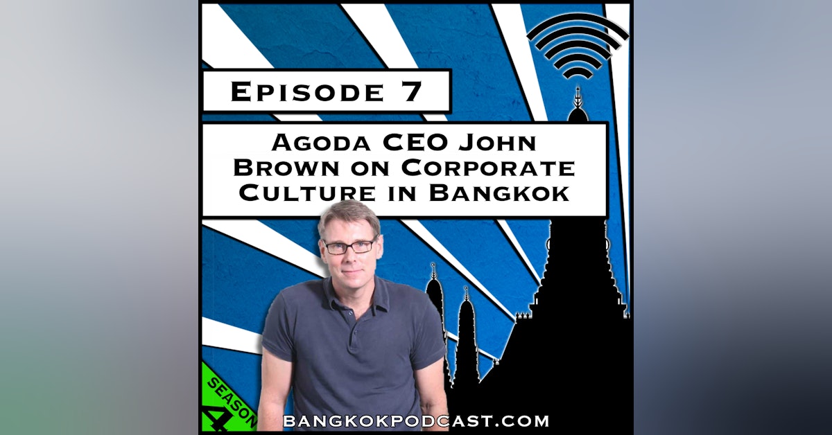 Agoda CEO John Brown on Corporate Culture in Bangkok [Season 4, Episode 7]